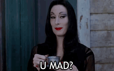 you mad - morticia